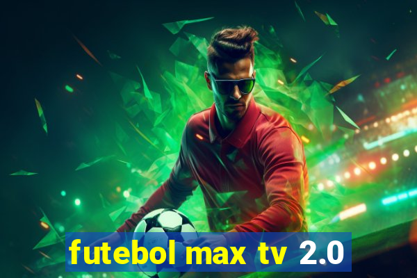 futebol max tv 2.0